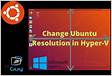 Adjust the Screen Resolution of an Ubuntu Hyper-V Virtual Machin
